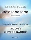 El Gran Poder De Ho'oponopono Aquí Y Ahora - Cuaderno De Trabajo - Incluye Método NAHIKU - Tamaño...