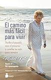 Ell camino más fácil para vivir: Suelta el pasado, vive el presente y cambia tu vida para siempre...