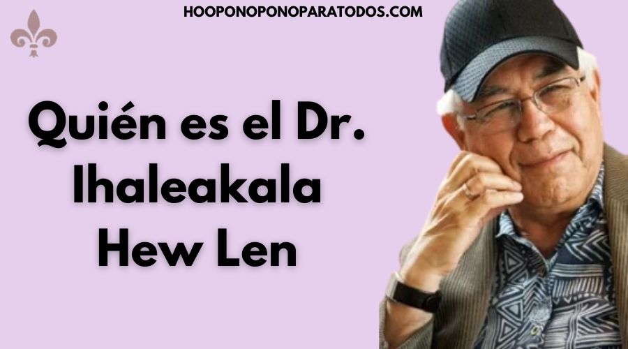 ¿Quién es el Dr. Ihaleakala Hew Len Biografía