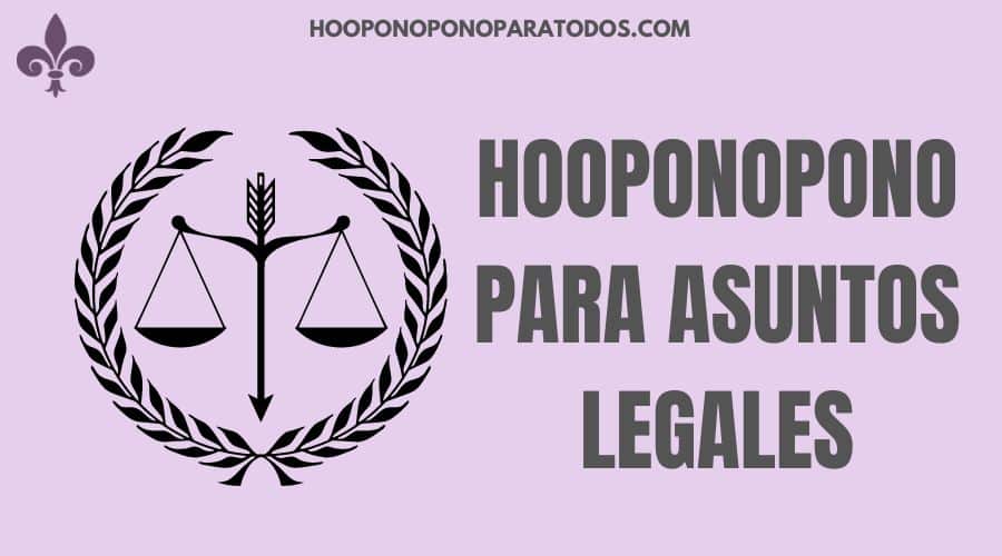 Como aplicar Hooponopono para pendientes legales sin abogados.